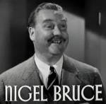 The photo image of Nigel Bruce. Down load movies of the actor Nigel Bruce. Enjoy the super quality of films where Nigel Bruce starred in.