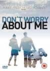 Get and download drama-theme muvy trailer «Don't Worry About Me» at a tiny price on a superior speed. Add interesting review about «Don't Worry About Me» movie or find some picturesque reviews of another fellows.