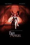 Buy and dwnload horror-genre muvi «Evil Angel» at a little price on a super high speed. Place some review on «Evil Angel» movie or find some thrilling reviews of another men.