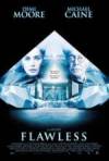 Get and dwnload crime-theme movie trailer «Flawless» at a tiny price on a high speed. Put interesting review about «Flawless» movie or find some fine reviews of another ones.