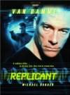 Get and download thriller-genre movy «Replicant» at a tiny price on a fast speed. Leave your review on «Replicant» movie or read picturesque reviews of another ones.