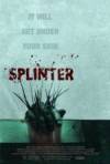 Get and dwnload thriller theme muvy «Splinter» at a low price on a super high speed. Place some review on «Splinter» movie or find some amazing reviews of another buddies.