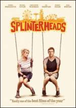Get and daunload comedy-genre muvy «Splinterheads» at a little price on a superior speed. Leave interesting review about «Splinterheads» movie or read other reviews of another men.